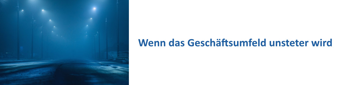 Wenn das Geschäftsumfeld unsteter wird

