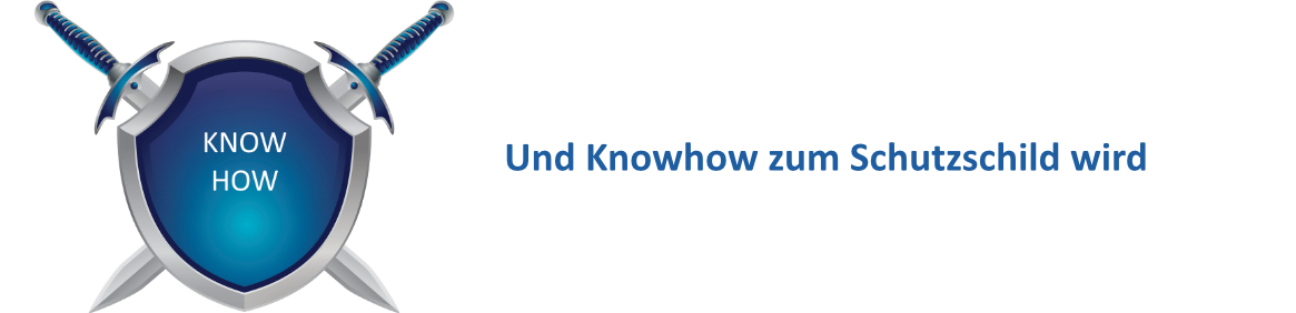 Und Knowhow zum Schutzschild wird
